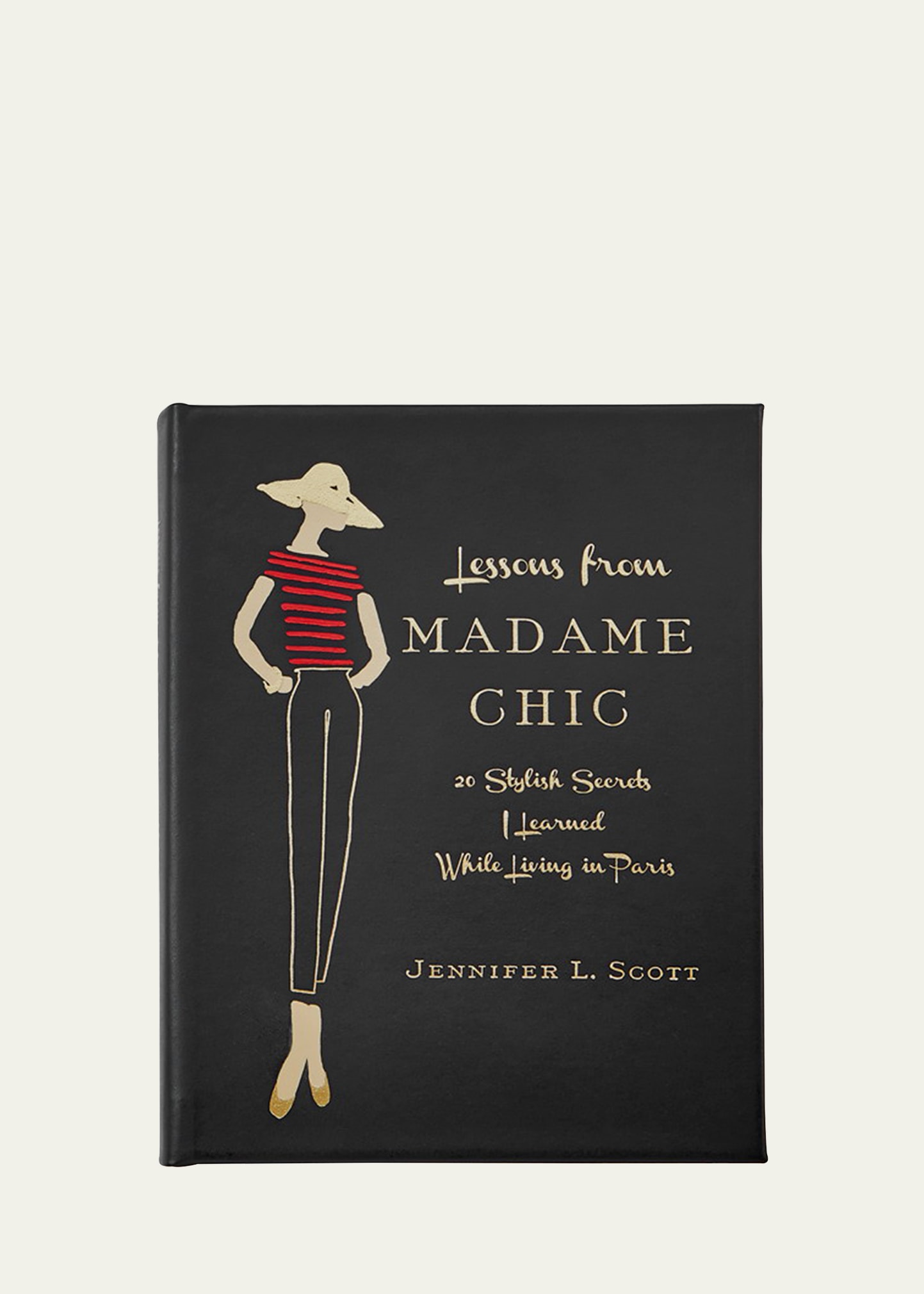 Lessons from Madame Chic: 20 Stylish Secrets I Learned While Living in Paris Book by Jennifer L. Scott