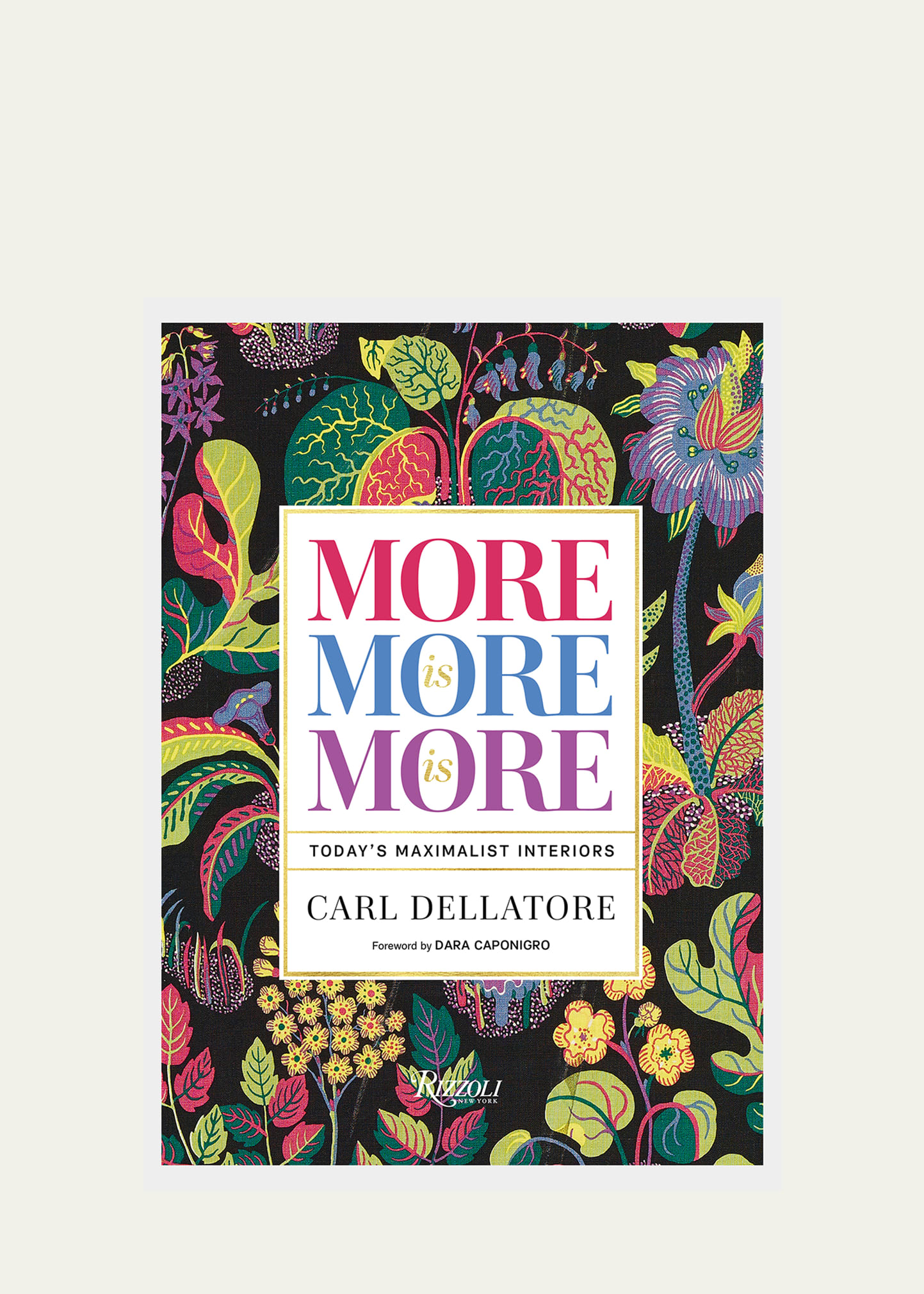 More is More is More Today's Maximalist Interiors Book by Carl Dellatore